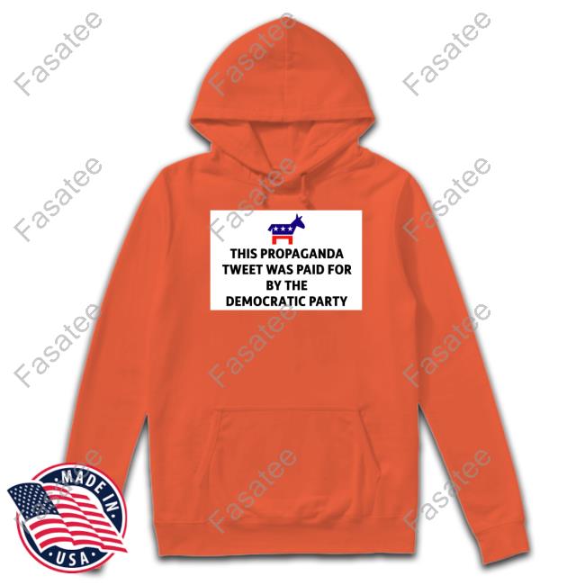 Shirtmac This Propaganda Tweet Was Paid For By The Democratic Party Tees President Biden