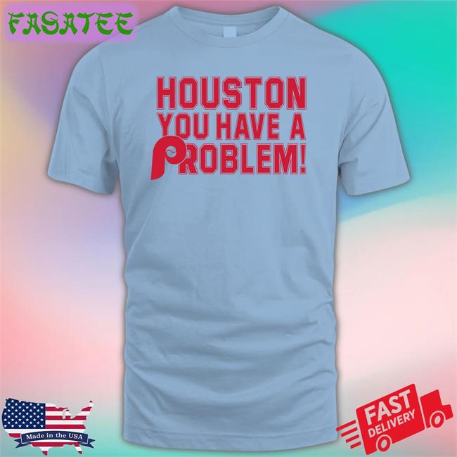 Tea Shirtcompany Merch Houston You Have A Problem Long Sleeve