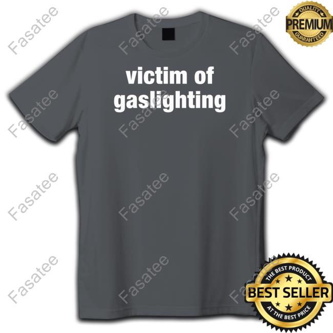 UnmarkerEnnex Victim Of Gaslighting Shirt UnmarkerEnnex Victim Of Gaslighting Funny T Shirt
