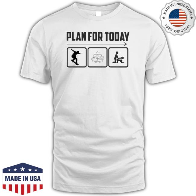 Skate Beer Plan For Today T- shirt