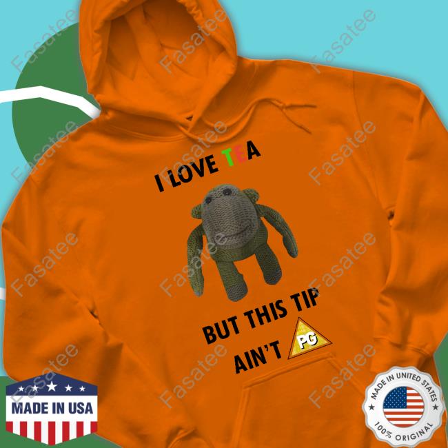 I Love Tea But This Tip Ain't Pg T-Shirt Basedshirtsuk I Love Tea But This Tip Ain't Pg T-Shirt