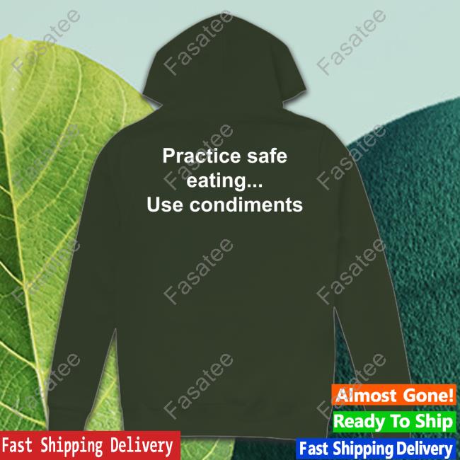 Practice Safe Eating Use Condiments T Shirt