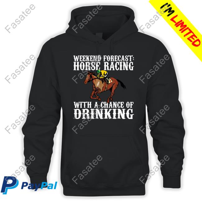 Papa Beez Weekend Forecast Horse Racing With A Chance Of Drinking Hoodie