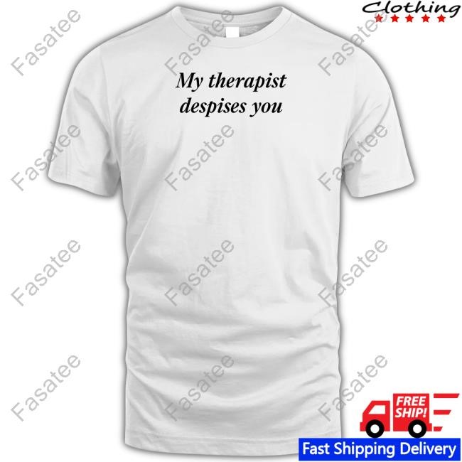 Weekday My Therapist Despises You Limited Shirt