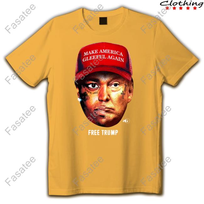 Make America Gleeful Again Free Trump Tee Shirt Kodak Black