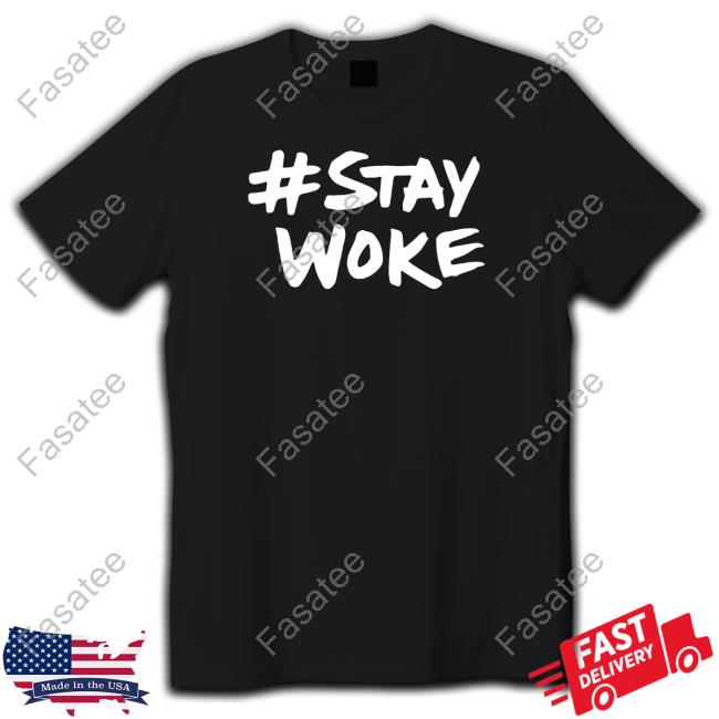 Stay Woke T Shirt