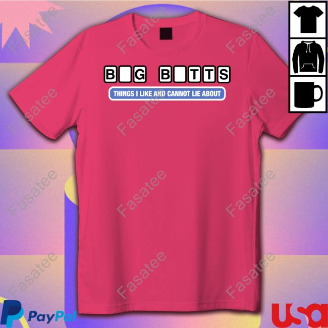 Shirts That Go Hard Merch Big Butts Things I Like And Cannot Lie About Shirt