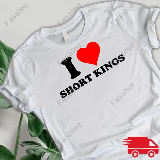 Dramaforbreakfast I Love Short Kings Tee Shirt