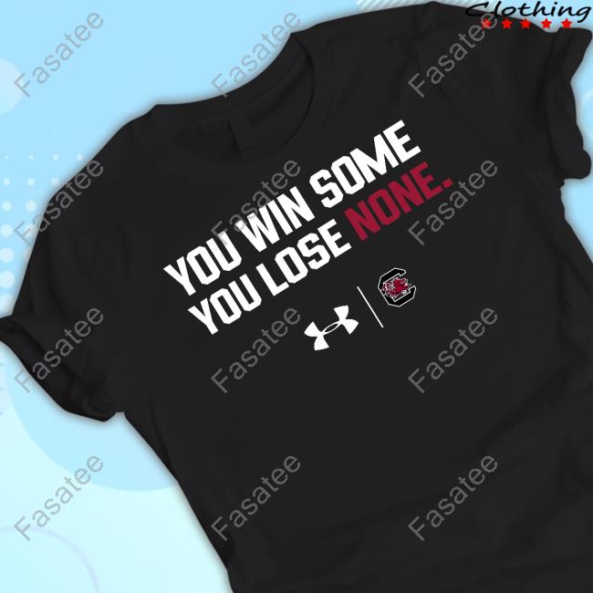 You Win Some, You Lose None Shirts