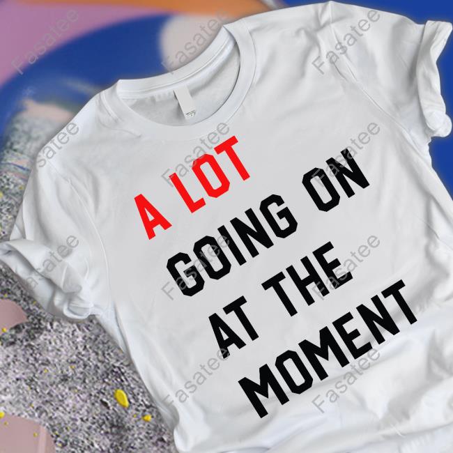 Pop Base A Lot Going On At The Moment The Eras Tour 2023 T shirt