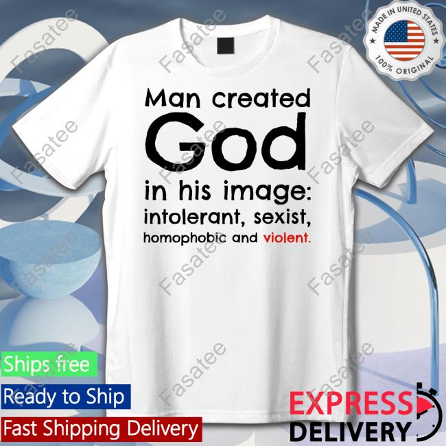 Man Created God Shirts