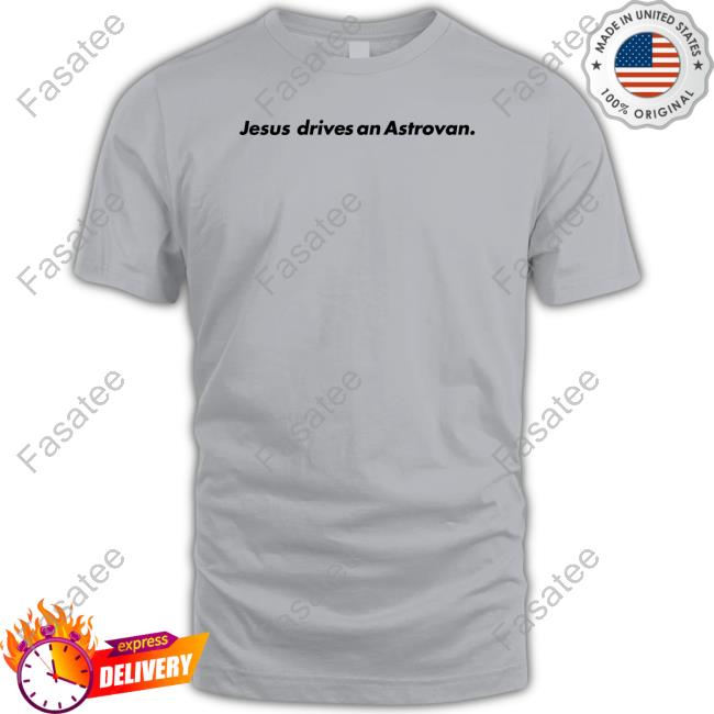 Jesus Drives An Astrovan T Shirt