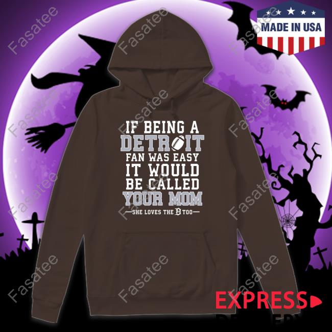 If Being A Detroit Fan Was Easy It Would Be Called Your Mom Tee Honolulu Blues Honolulu Blues If Being A Detroit Fan Was Easy It Would Be Called Your Mom T Shirt