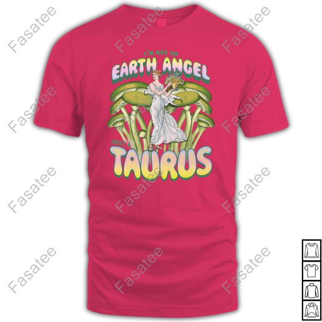 I'm Not An Earth Angel Just A Taurus Tee Shirt