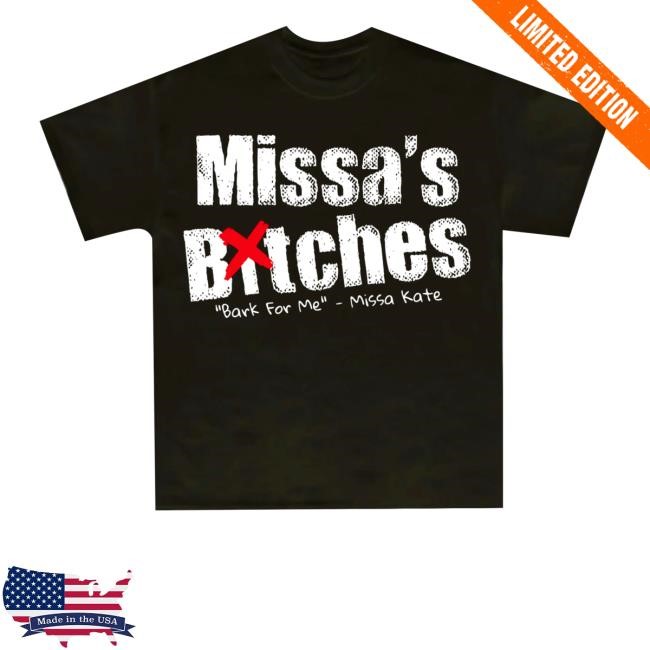 Missa's Bitches "Bark For Me" - Missa Kate Hoodie Missa's Bitches "Bark For Me" - Missa Kate Shirt